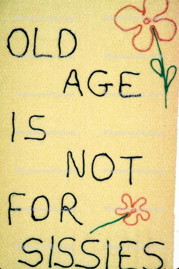 Old Age is not for Sissies