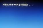 What if it were possible . . . . 