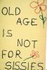 Old Age is not for Sissies